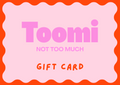 Toomi gift card, blush pink with a wavy orange border and the Toomi wordmark above the words not too much